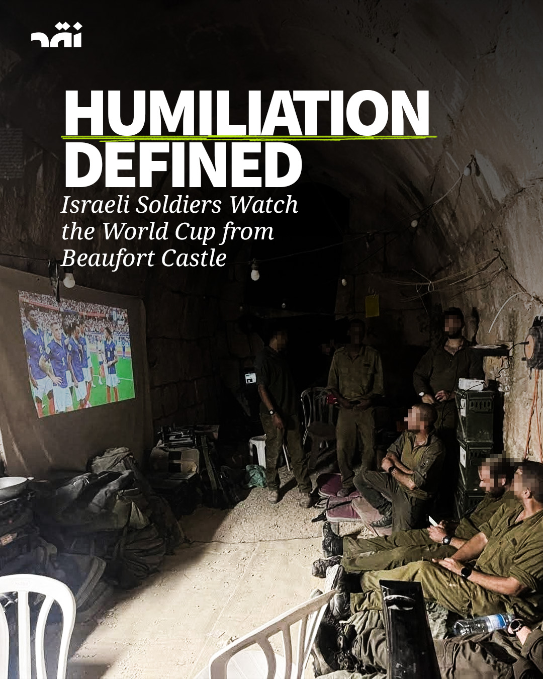 Humiliation defined Israeli soldiers watch the World Cup from Beaufort Castle