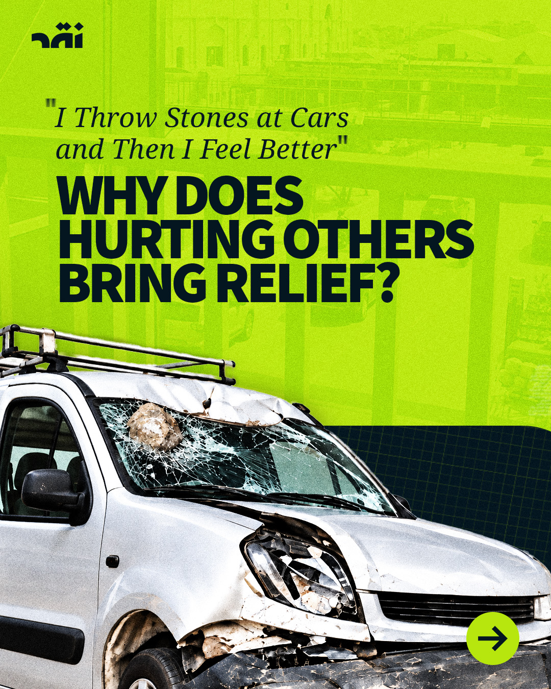 “I throw stones at cars and then i feel better” why does hurting others bring relief?