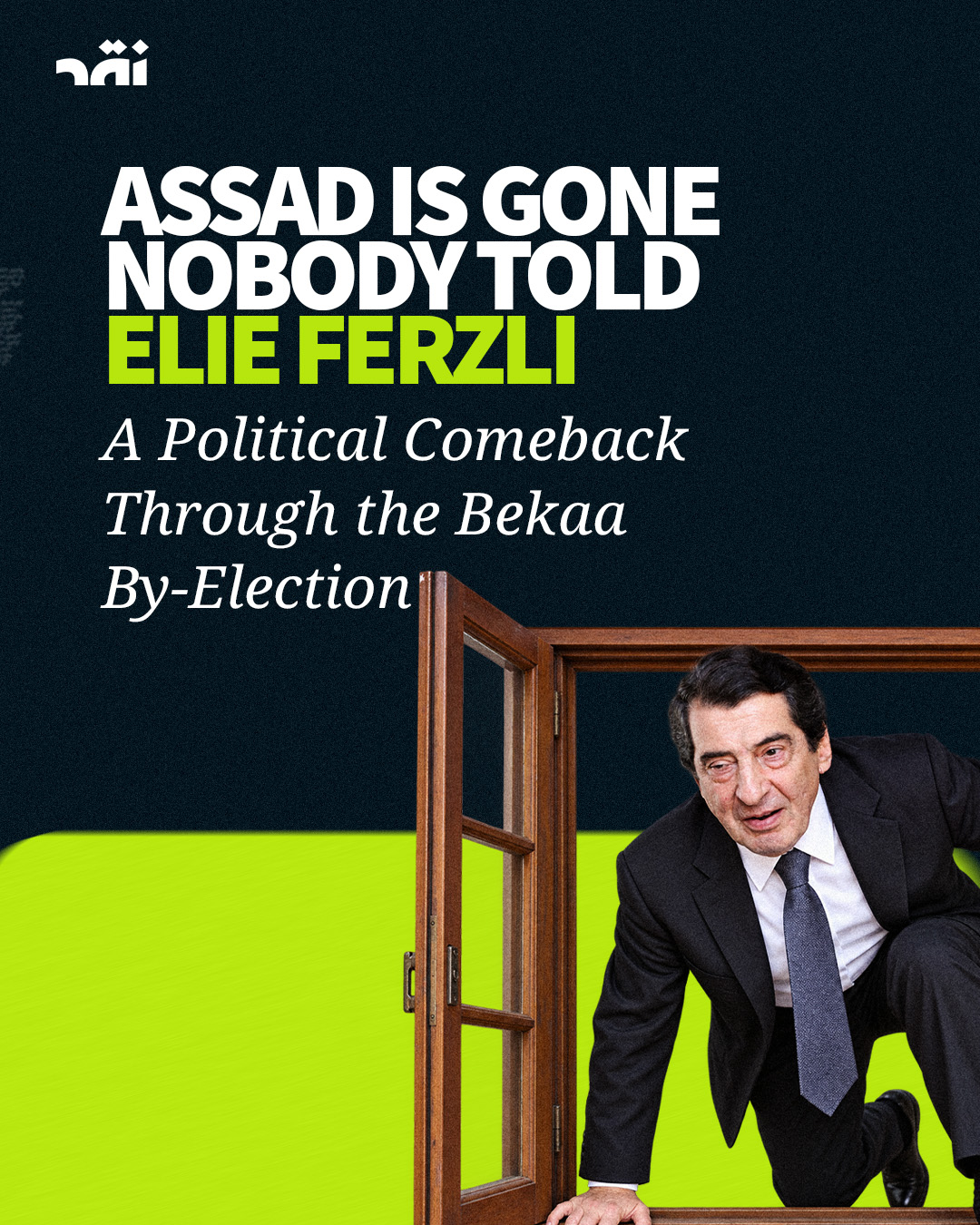 Assad Is Gone, Nobody Told Elie Ferezly… A Political Comeback Through the Beqaa By-Election